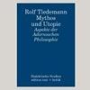 Rolf Tiedemann »Mythos und Utopie« 